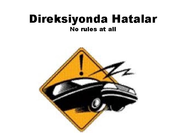 Direksiyonda Hatalar No rules at all 