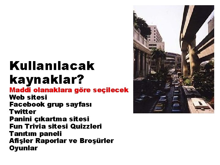 Kullanılacak kaynaklar? Maddi olanaklara göre seçilecek Web sitesi Facebook grup sayfası Twitter Panini çıkartma