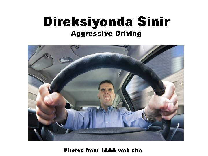 Direksiyonda Sinir Aggressive Driving Photos from IAAA web site 