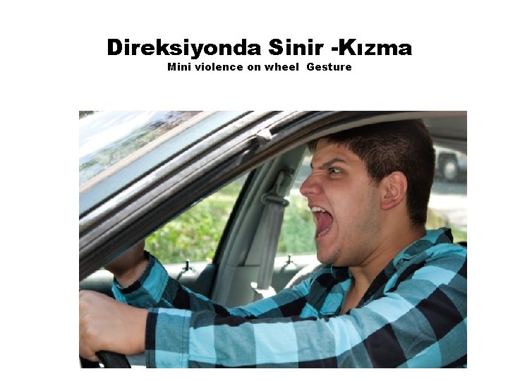 Direksiyonda Sinir -Kızma Mini violence on wheel Gesture 