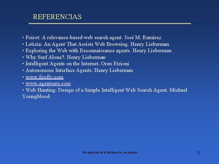 REFERENCIAS • Poirot: A relevance-based web search agent. José M. Ramirez • Letizia: An