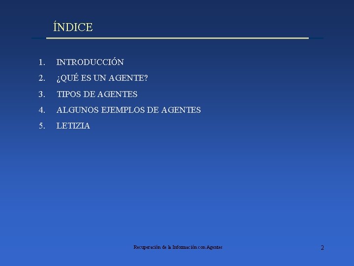 ÍNDICE 1. INTRODUCCIÓN 2. ¿QUÉ ES UN AGENTE? 3. TIPOS DE AGENTES 4. ALGUNOS