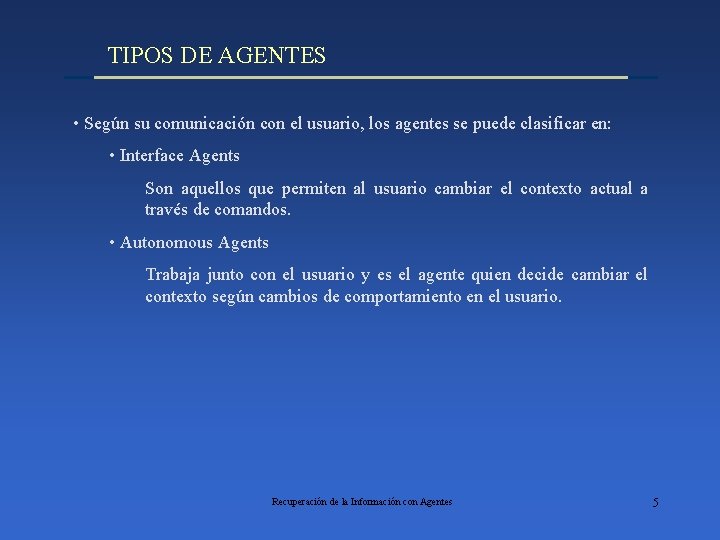 TIPOS DE AGENTES • Según su comunicación con el usuario, los agentes se puede