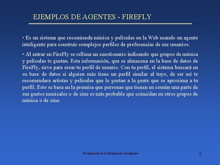 EJEMPLOS DE AGENTES - FIREFLY • Es un sistema que recomienda música y películas