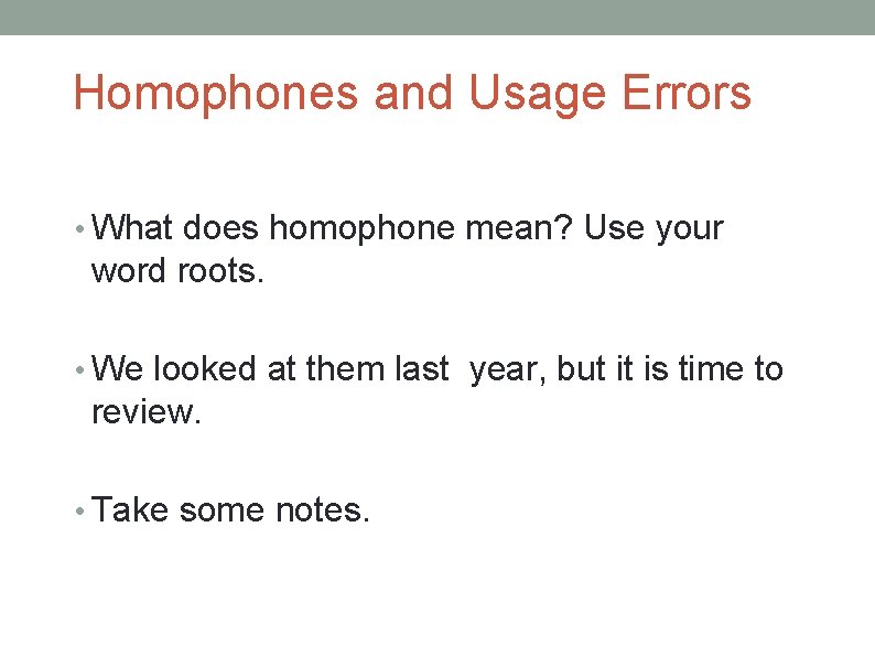 Homophones and Usage Errors • What does homophone mean? Use your word roots. •