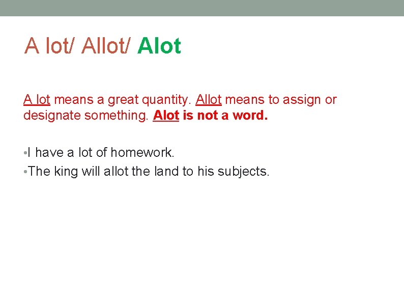 A lot/ Alot A lot means a great quantity. Allot means to assign or