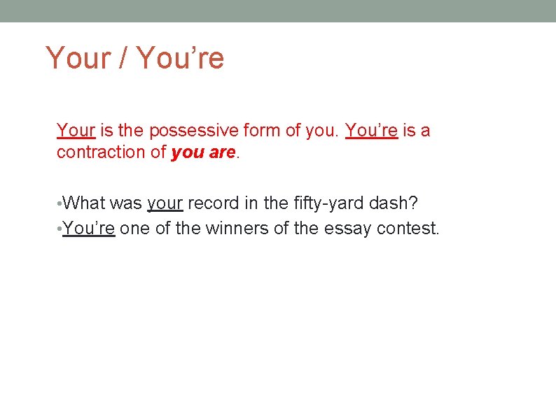 Your / You’re Your is the possessive form of you. You’re is a contraction