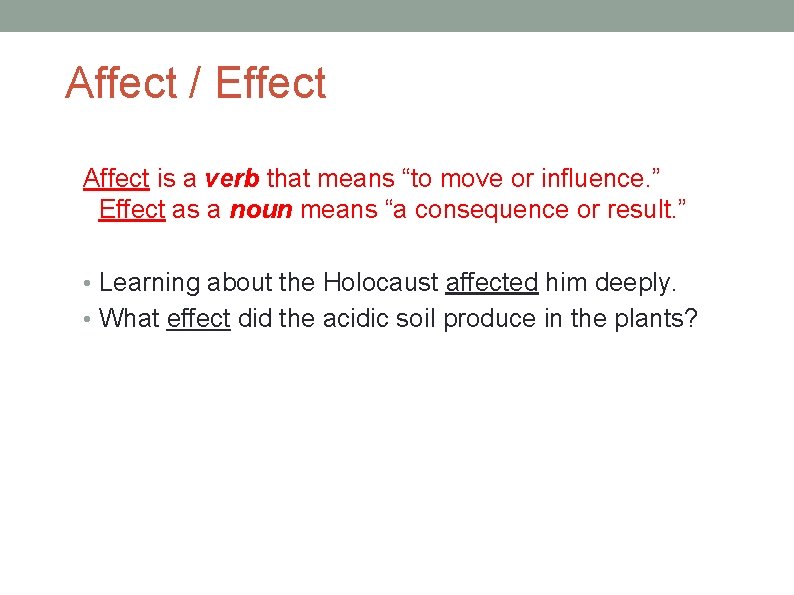 Affect / Effect Affect is a verb that means “to move or influence. ”