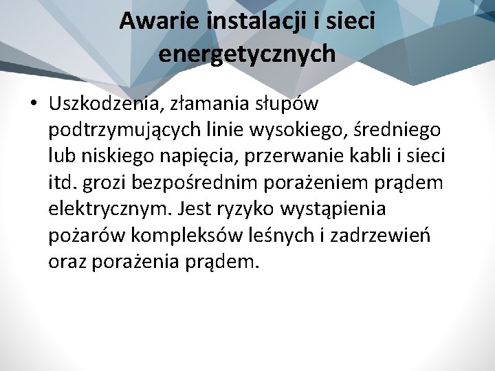 Awarie instalacji i sieci energetycznych • Uszkodzenia, złamania słupów podtrzymujących linie wysokiego, średniego lub