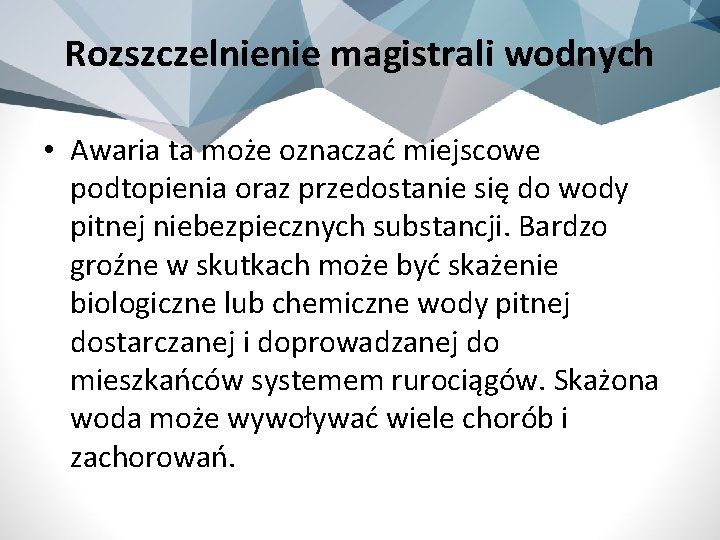 Rozszczelnienie magistrali wodnych • Awaria ta może oznaczać miejscowe podtopienia oraz przedostanie się do