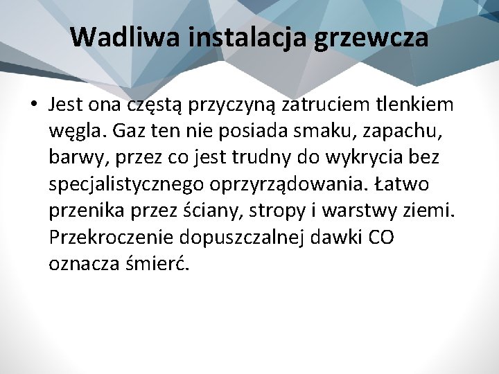 Wadliwa instalacja grzewcza • Jest ona częstą przyczyną zatruciem tlenkiem węgla. Gaz ten nie