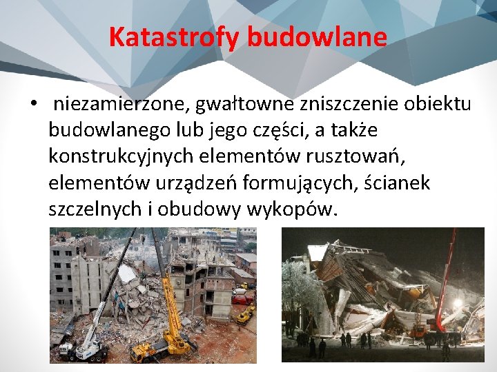 Katastrofy budowlane • niezamierzone, gwałtowne zniszczenie obiektu budowlanego lub jego cze s ci, a