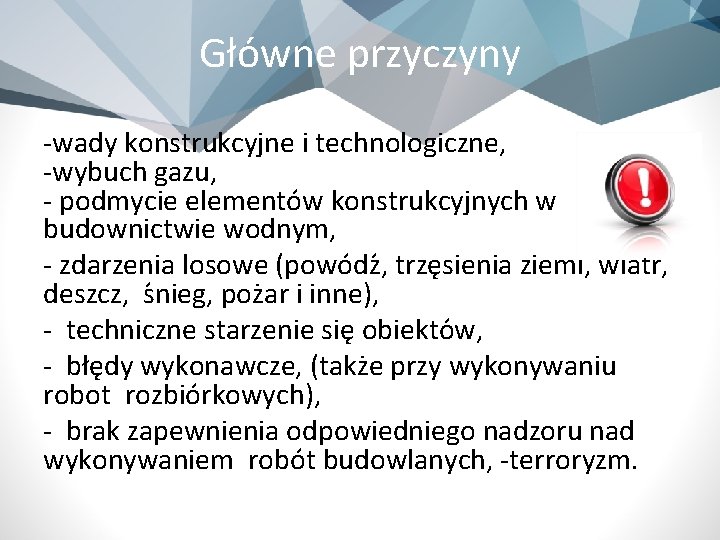 Gło wne przyczyny -wady konstrukcyjne i technologiczne, -wybuch gazu, - podmycie elemento w konstrukcyjnych