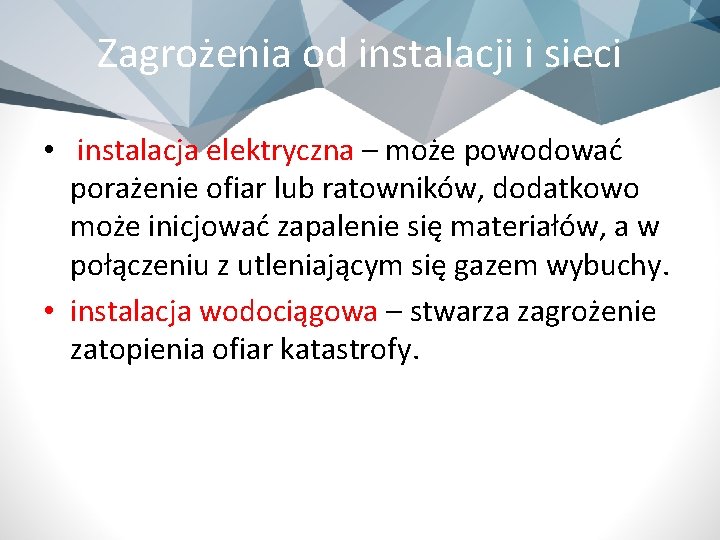 Zagrożenia od instalacji i sieci • instalacja elektryczna – może powodować porażenie ofiar lub