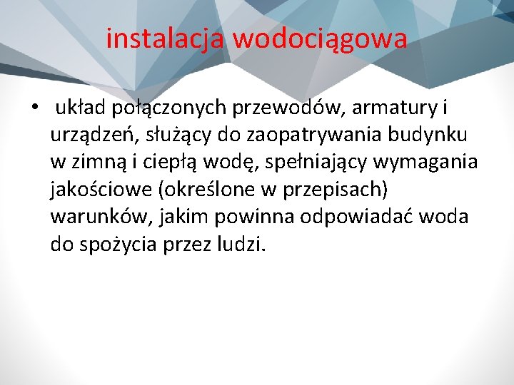 instalacja wodociągowa • układ połączonych przewodów, armatury i urządzeń, służący do zaopatrywania budynku w