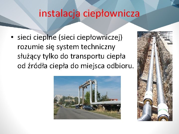 instalacja ciepłownicza • sieci cieplne (sieci ciepłowniczej) rozumie się system techniczny służący tylko do