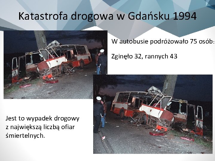 Katastrofa drogowa w Gdańsku 1994 W autobusie podróżowało 75 osób: Zginęło 32, rannych 43