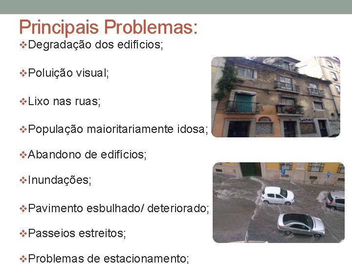 Principais Problemas: v. Degradação dos edifícios; v. Poluição visual; v. Lixo nas ruas; v.