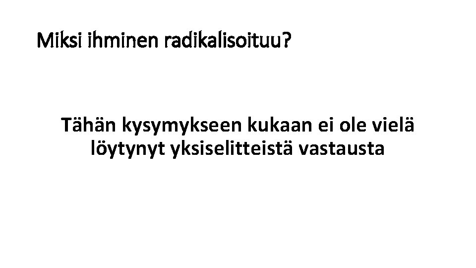 Miksi ihminen radikalisoituu? Tähän kysymykseen kukaan ei ole vielä löytynyt yksiselitteistä vastausta 