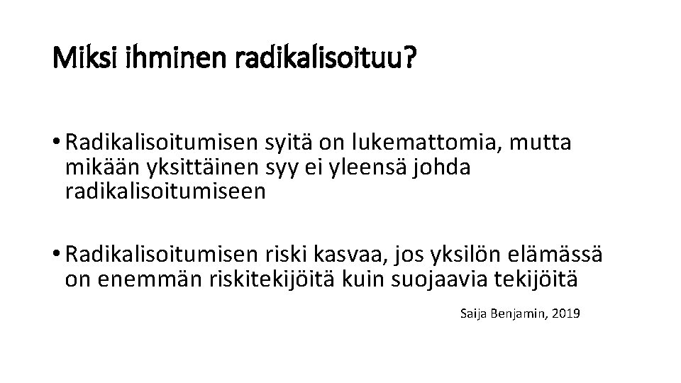 Miksi ihminen radikalisoituu? • Radikalisoitumisen syitä on lukemattomia, mutta mikään yksittäinen syy ei yleensä