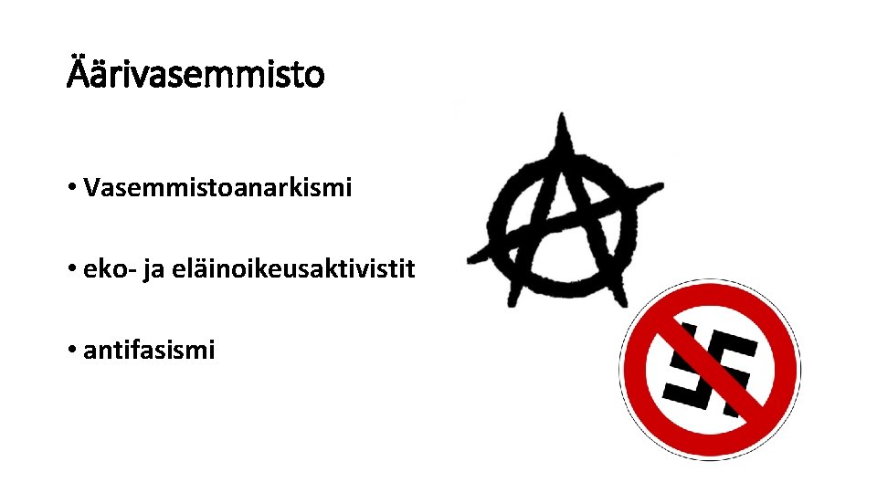 Äärivasemmisto • Vasemmistoanarkismi • eko- ja eläinoikeusaktivistit • antifasismi 