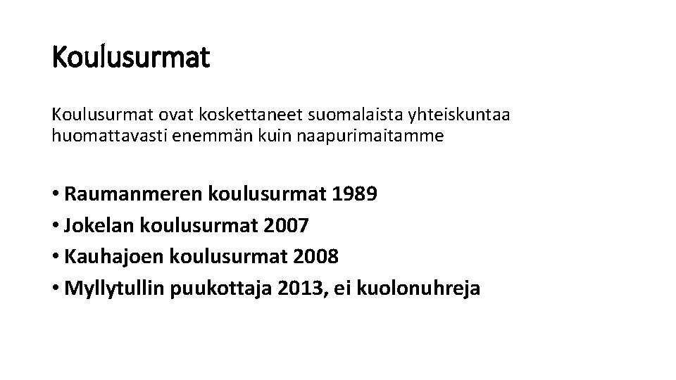 Koulusurmat ovat koskettaneet suomalaista yhteiskuntaa huomattavasti enemmän kuin naapurimaitamme • Raumanmeren koulusurmat 1989 •