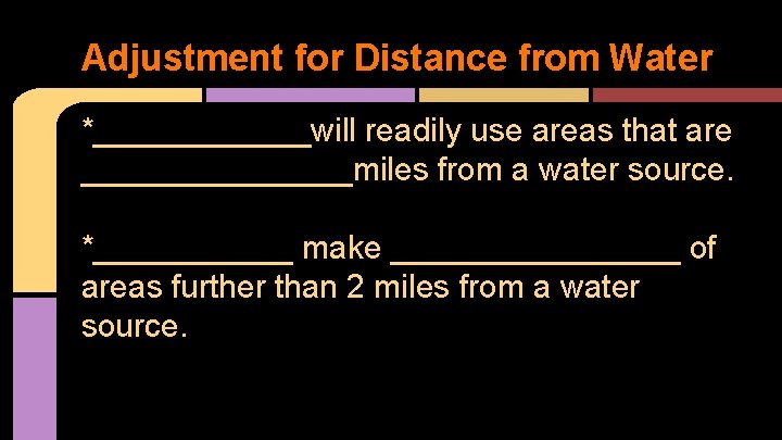 Adjustment for Distance from Water *______will readily use areas that are ________miles from a