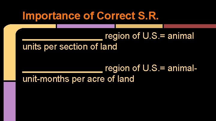 Importance of Correct S. R. ________ region of U. S. = animal units per