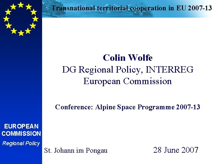 Transnational territorial cooperation in EU 2007 -13 Colin Wolfe DG Regional Policy, INTERREG European