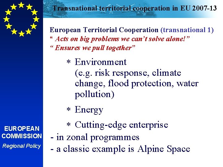 Transnational territorial cooperation in EU 2007 -13 European Territorial Cooperation (transnational 1) “ Acts