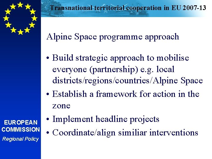 Transnational territorial cooperation in EU 2007 -13 Alpine Space programme approach EUROPEAN COMMISSION EUROPEAN