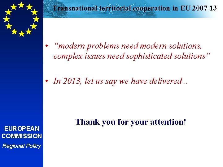 Transnational territorial cooperation in EU 2007 -13 • “modern problems need modern solutions, complex
