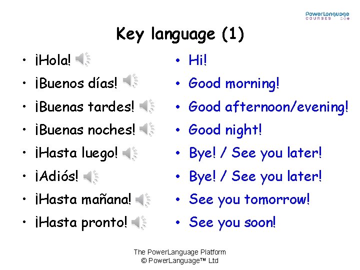 Key language (1) • ¡Hola! • Hi! • ¡Buenos días! • Good morning! •