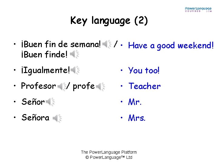 Key language (2) • ¡Buen fin de semana! ¡Buen finde! / • Have a