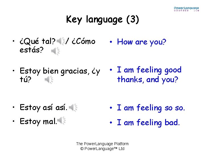 Key language (3) • ¿Qué tal? estás? / ¿Cómo • How are you? •