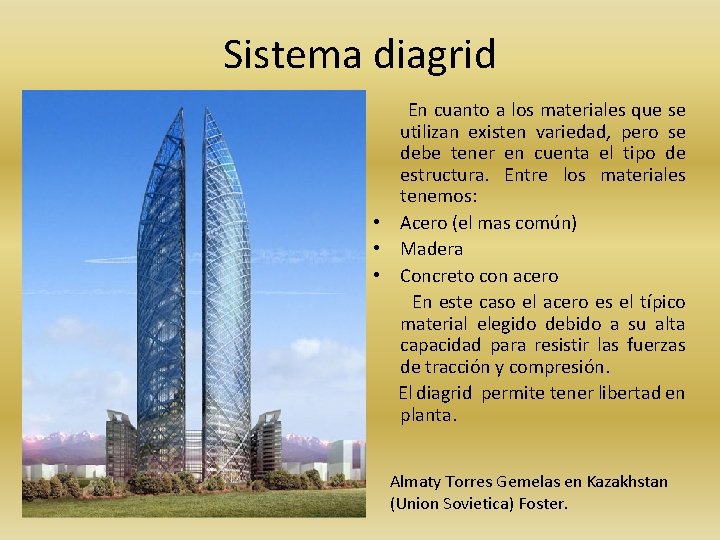 Sistema diagrid En cuanto a los materiales que se utilizan existen variedad, pero se