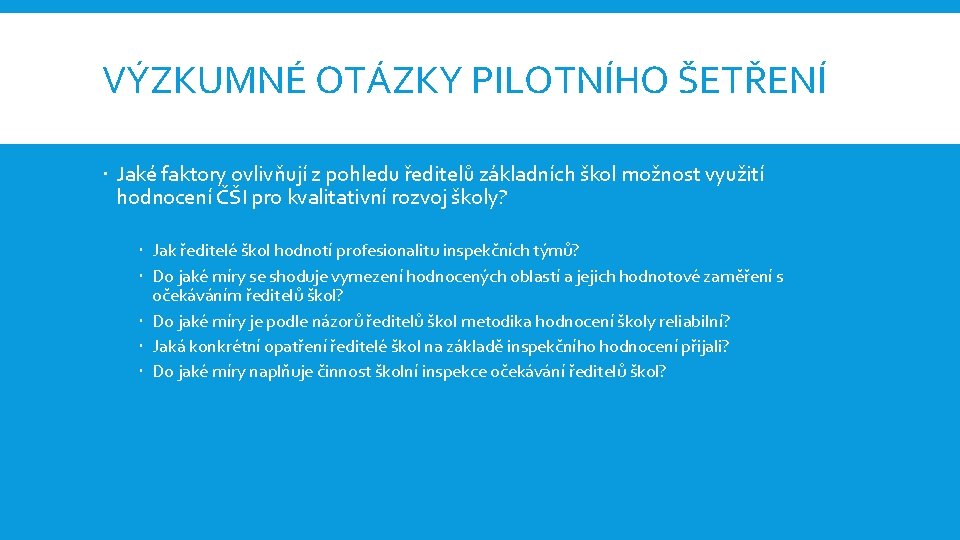 VÝZKUMNÉ OTÁZKY PILOTNÍHO ŠETŘENÍ Jaké faktory ovlivňují z pohledu ředitelů základních škol možnost využití