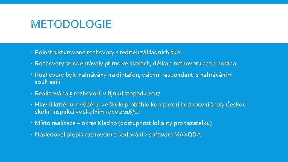 METODOLOGIE Polostrukturované rozhovory s řediteli základních škol Rozhovory se odehrávaly přímo ve školách, délka