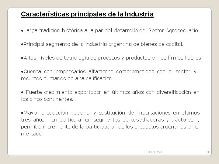 Características principales de la Industria • Larga tradición histórica a la par del desarrollo