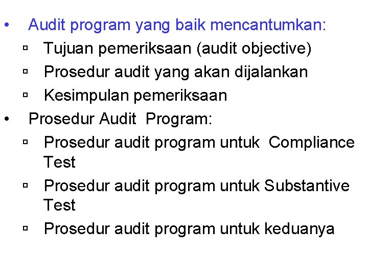  • Audit program yang baik mencantumkan: ú Tujuan pemeriksaan (audit objective) ú Prosedur