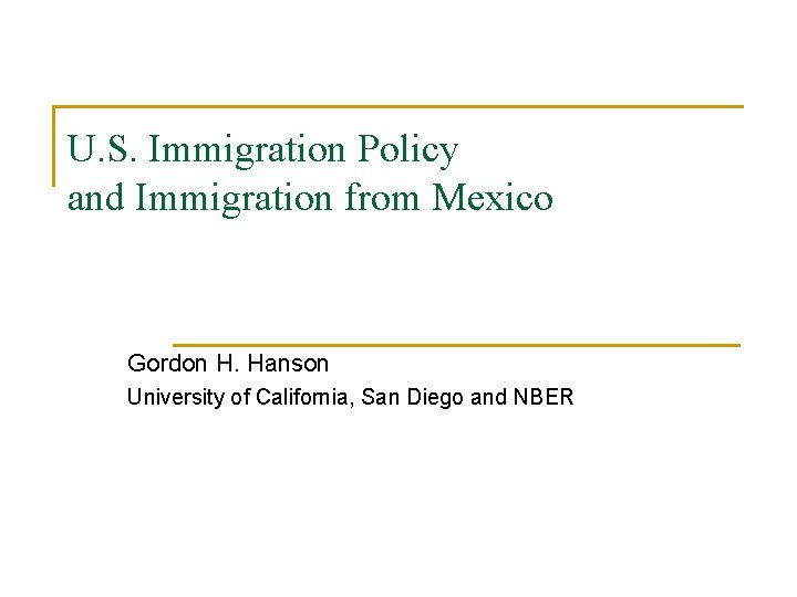 U. S. Immigration Policy and Immigration from Mexico Gordon H. Hanson University of California,