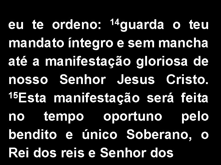 eu te ordeno: 14 guarda o teu mandato íntegro e sem mancha até a