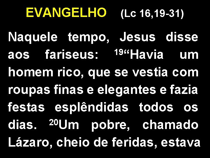 EVANGELHO (Lc 16, 19 -31) Naquele tempo, Jesus disse 19 aos fariseus: “Havia um