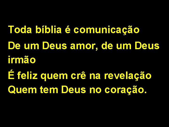 Toda bíblia é comunicação De um Deus amor, de um Deus irmão É feliz