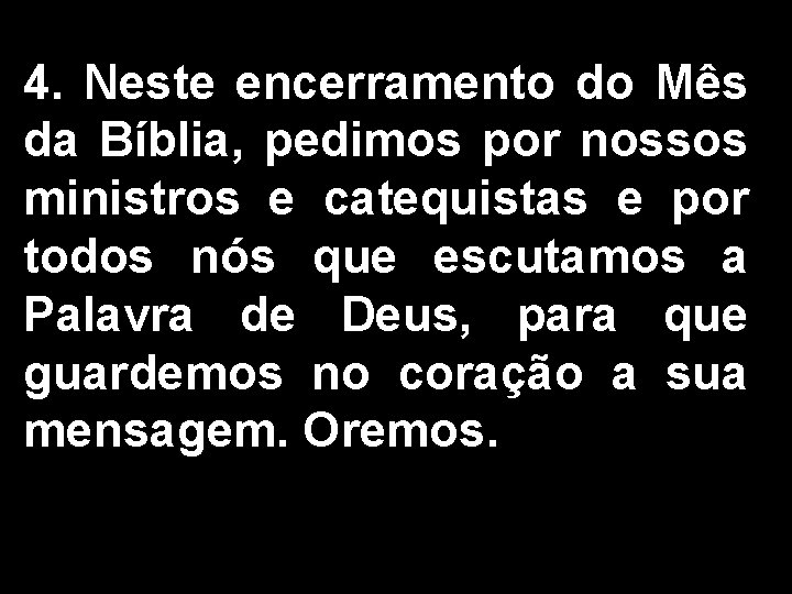 4. Neste encerramento do Mês da Bíblia, pedimos por nossos ministros e catequistas e