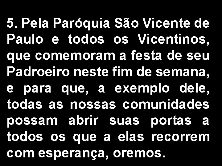 5. Pela Paróquia São Vicente de Paulo e todos os Vicentinos, que comemoram a