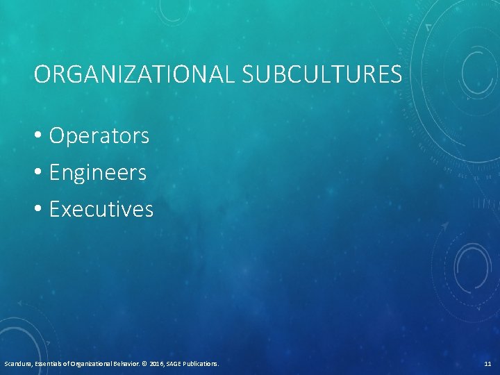 ORGANIZATIONAL SUBCULTURES • Operators • Engineers • Executives Scandura, Essentials of Organizational Behavior. ©