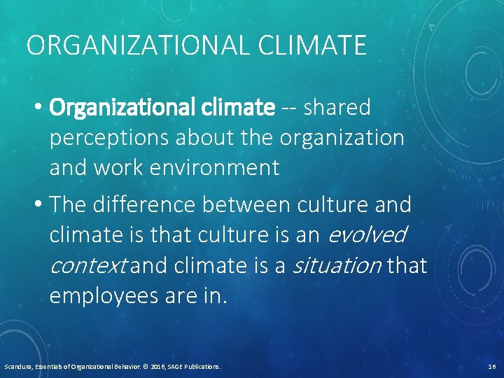 ORGANIZATIONAL CLIMATE • Organizational climate -- shared perceptions about the organization and work environment