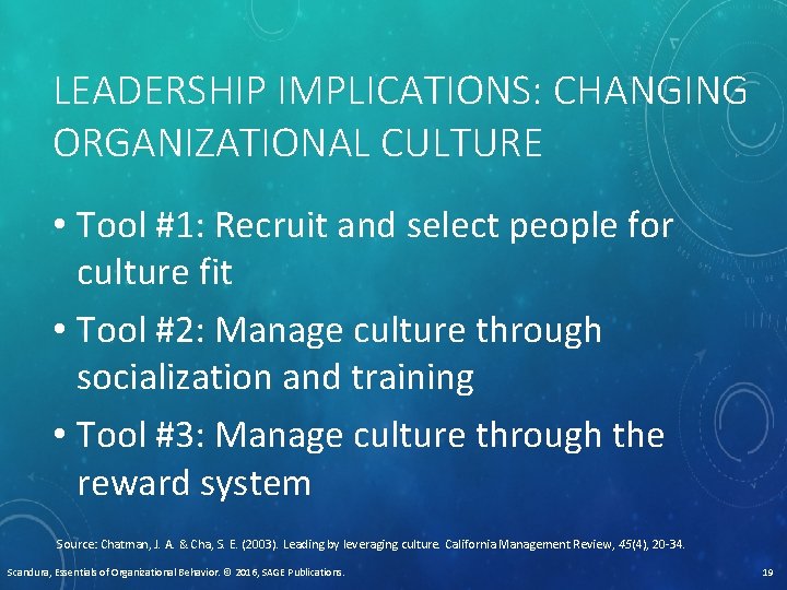 LEADERSHIP IMPLICATIONS: CHANGING ORGANIZATIONAL CULTURE • Tool #1: Recruit and select people for culture