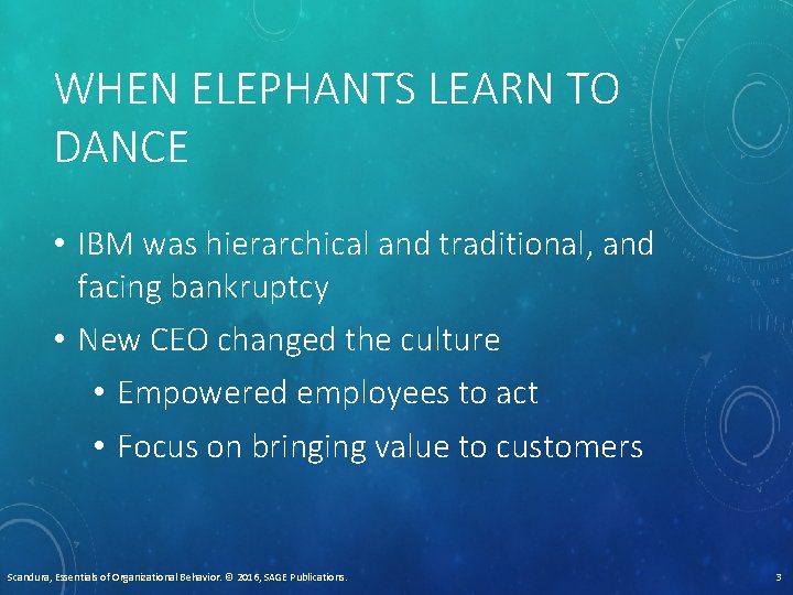 WHEN ELEPHANTS LEARN TO DANCE • IBM was hierarchical and traditional, and facing bankruptcy